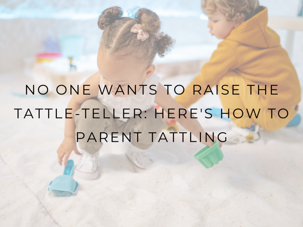 No One Wants To Raise The Tattle-Teller: here’s how to parent tattling