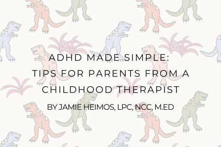 ADHD Made Simple: Tips for Parents from a Childhood Therapist